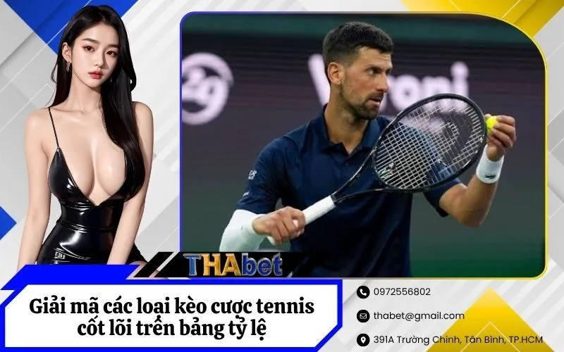 Giải mã các loại kèo cược tennis cốt lõi trên bảng tỷ lệ