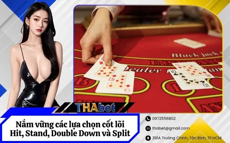 Nắm vững các lựa chọn cốt lõi Hit, Stand, Double Down và Split