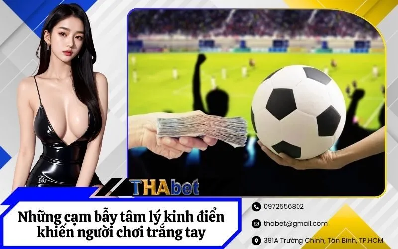 Những cạm bẫy tâm lý kinh điển khiến người chơi trắng tay