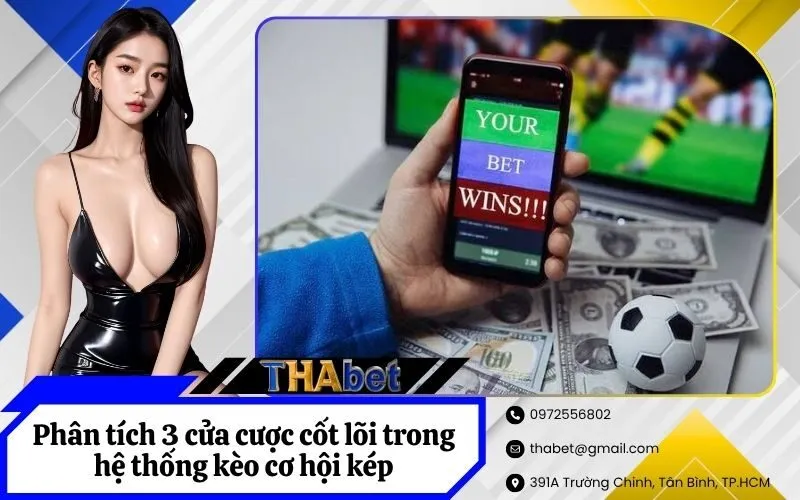 Phân tích 3 cửa cược cốt lõi trong hệ thống kèo cơ hội kép