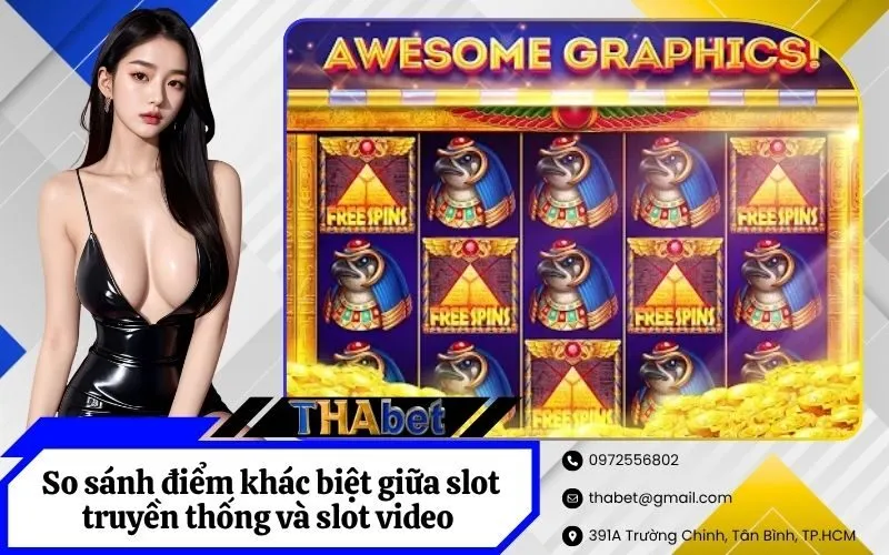 So sánh điểm khác biệt giữa slot truyền thống và slot video hiện đại